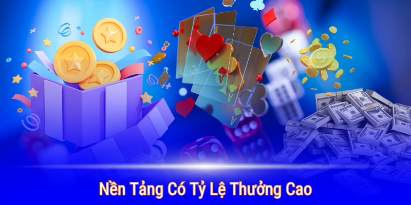 Nhà cái uy tín gây ấn tượng mạnh với tỷ lệ thưởng cao 