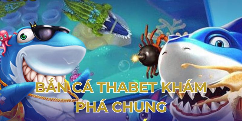 Bắn cá khám phá chung