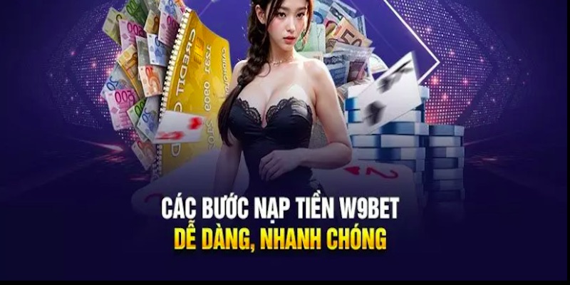 Nạp tiền W9bet cần theo dõi các lưu ý để tránh rủi ro