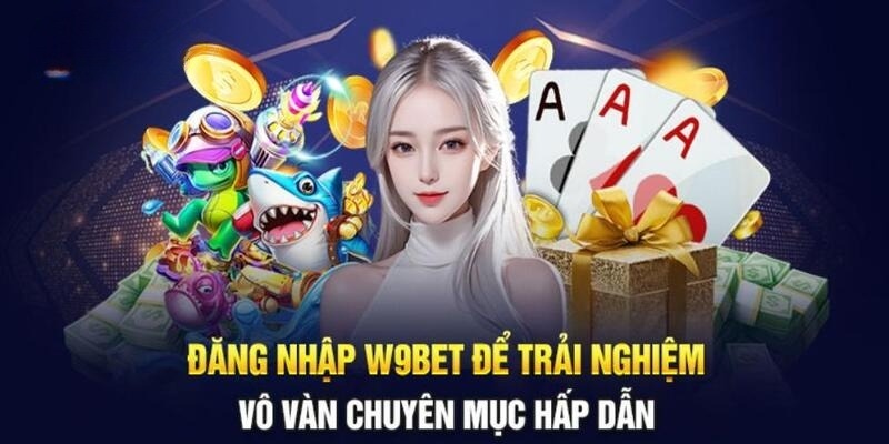 Đăng Nhập W9bet - Tận Hưởng Thế Giới Giải Trí Đỉnh Cao