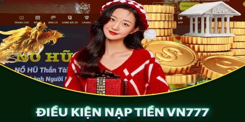 Điều kiện nạp tiền VIN777 đầy đủ