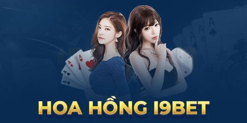 Những điều cần biết về các khoản hoa hồng của đại lý I9BET