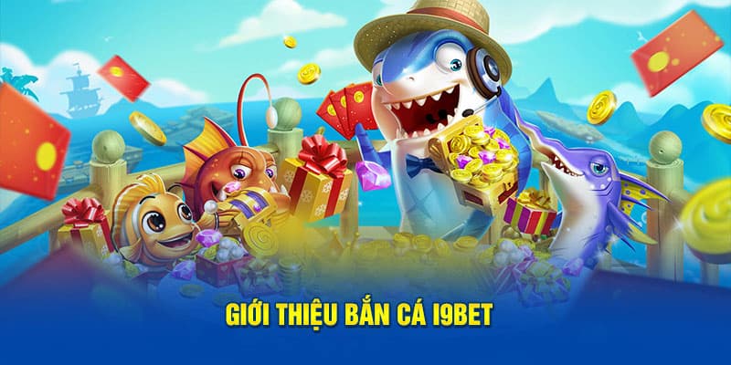 ban-ca-i9bet-gioi-thieu (1)