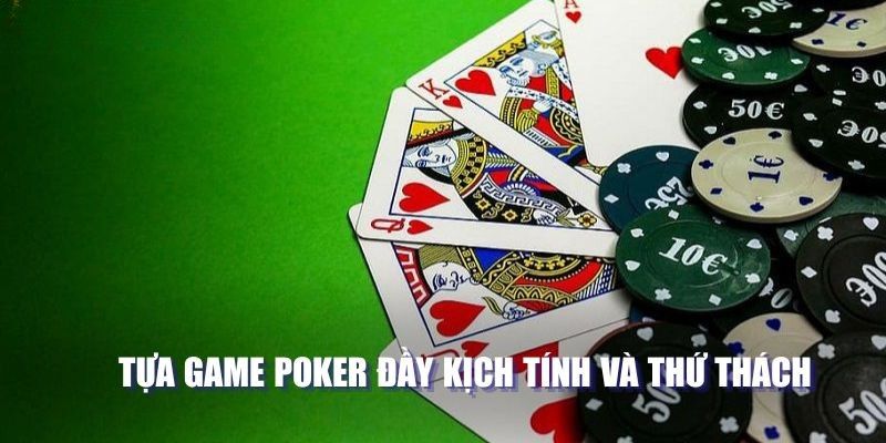 Tựa game Poker đầy kịch tính và thứ thách 