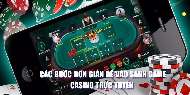 Các bước đơn giản để vào sảnh game casino trực tuyến 