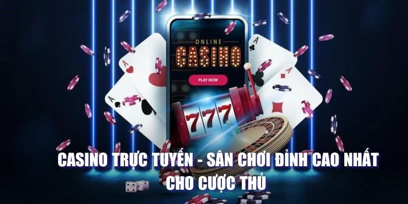 Casino Trực Tuyến - Sảnh Game Được Săn Đón Nhiều Nhất 2025